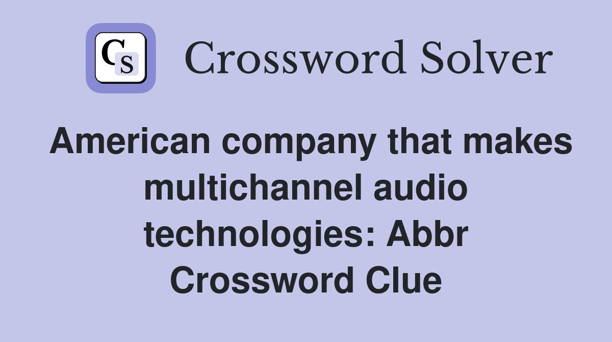 American company that makes multichannel audio technologies Abbr